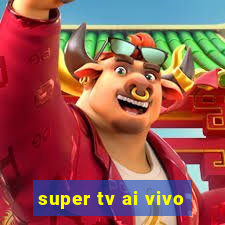 super tv ai vivo